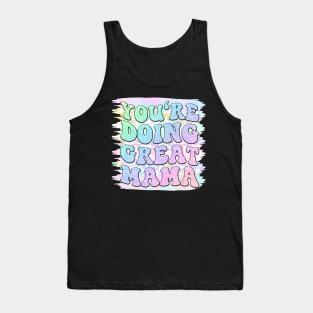 You're doing great mama, Motherhood, Mom life, Sarcastic mom Tank Top